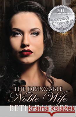 The Disposable Noble Wife Beth Durkee 9781450530897 Createspace - książka