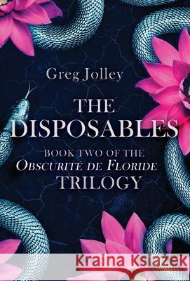 The Disposables: Book Two of the Obscurité de Floride Trilogy Jolley, Greg 9781087966922 Epouvantail Books, LLC - książka