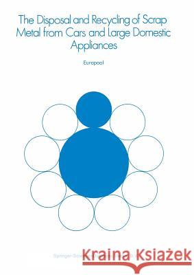 The Disposal and Recycling of Scrap Metal from Cars and Large Domestic Appliances Europool Limited 9789400996571 Springer - książka