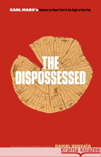 The Dispossessed: Karl Marx's Debates on Wood Theft and the Right of the Poor Bensa Robert Nichols 9781517903855 University of Minnesota Press - książka