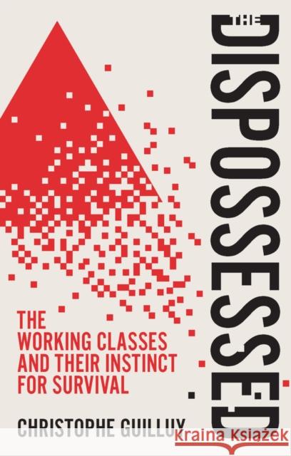 The Dispossessed: The Working Classes and Their In stinct For Survival Christophe Guilluy 9781509568451  - książka