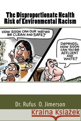 The Disproportionate Health Risk of Environmental Racism Rufus O. Jimerson Dr Rufus O. Jimerson 9781530980970 Createspace Independent Publishing Platform - książka