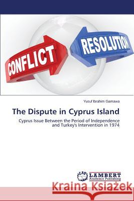 The Dispute in Cyprus Island Ibrahim Gamawa Yusuf 9783659492686 LAP Lambert Academic Publishing - książka