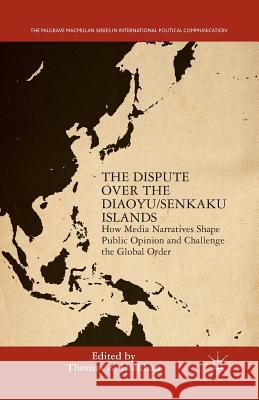 The Dispute Over the Diaoyu/Senkaku Islands: How Media Narratives Shape Public Opinion and Challenge the Global Order Hollihan, T. 9781349495344 Palgrave MacMillan - książka