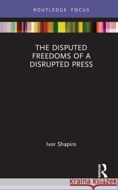 The Disputed Freedoms of a Disrupted Press Ivor Shapiro 9781032119977 Taylor & Francis Ltd - książka