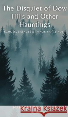 The Disquiet of Dow Hills and Other Hauntings Nandini Raybaruah 9789371823982 Ukiyoto Publishing - książka