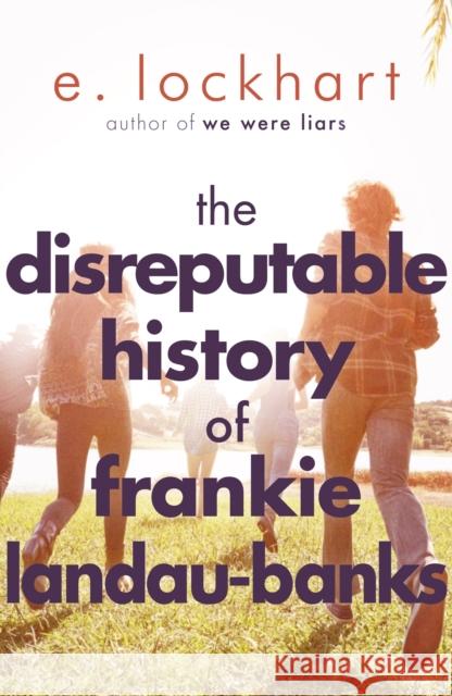 The Disreputable History of Frankie Landau-Banks: From the author of the unforgettable bestseller WE WERE LIARS E. Lockhart 9781471404405 Hot Key Books - książka