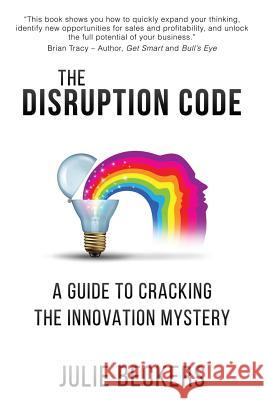 The Disruption Code: A Guide to Cracking the Innovation Mystery MS Julie Ellen Beckers 9781511637442 Createspace - książka