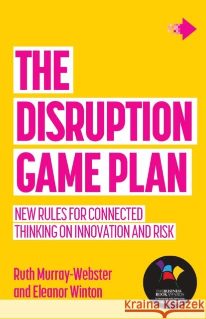 The Disruption Game Plan: New rules for connected thinking on innovation and risk Eleanor Winton 9781788602488 Practical Inspiration Publishing - książka