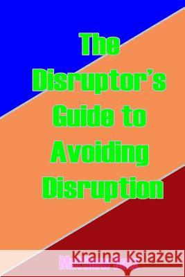 The Disruptor's Guide to Avoiding Disruption Matthew Ratz 9780983686880 Packrat Publications - książka