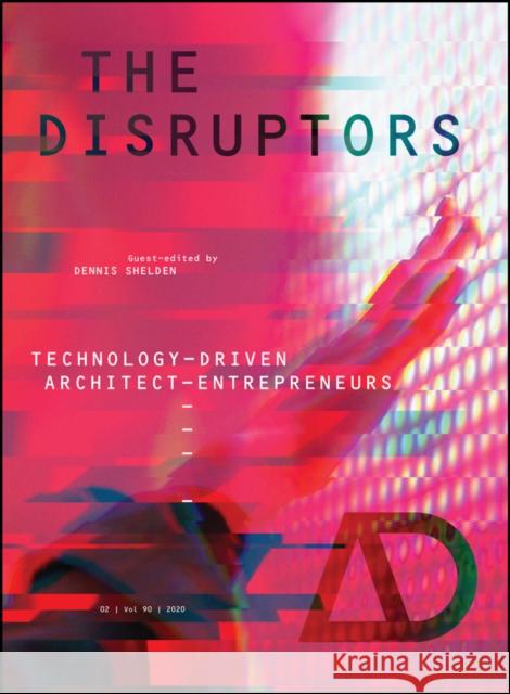 The Disruptors: Technology-Driven Architect-Entrepreneurs Dennis R. Shelden 9781119555094 Wiley - książka