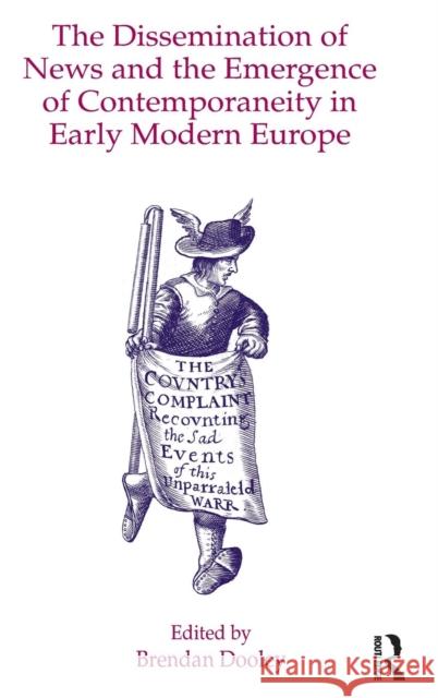 The Dissemination of News and the Emergence of Contemporaneity in Early Modern Europe  9780754664666 Ashgate Publishing Limited - książka