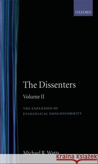 The Dissenters: Volume II: The Expansion of Evangelical Nonconformity  9780198229681 OXFORD UNIVERSITY PRESS - książka