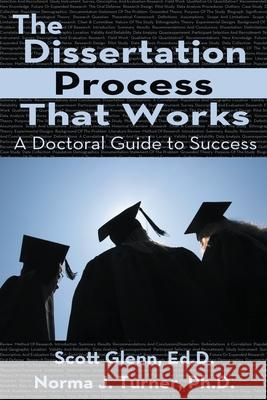 The Dissertation Process That Works: A Doctoral Guide to Success Dr Scott Glenn, Dr Norma Turner 9781662901355 Gatekeeper Press - książka