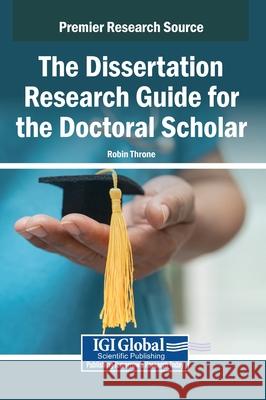 The Dissertation Research Guide for the Doctoral Scholar Robin Throne 9781668449059 IGI Global - książka