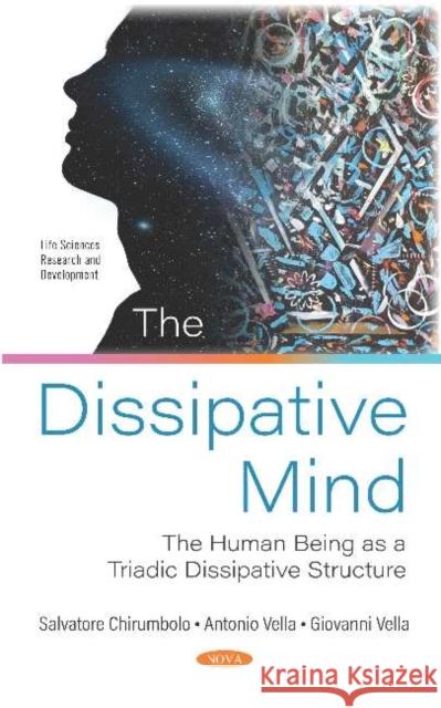 The Dissipative Mind: The Human Being as a Triadic Dissipative Structure Salvatore Chirumbolo   9781536167931 Nova Science Publishers Inc - książka