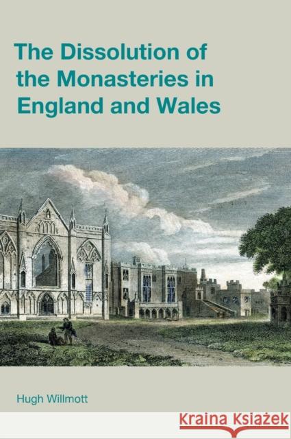 The Dissolution of the Monasteries in England and Wales Willmott, Hugh 9781781799543 Equinox Publishing (Indonesia) - książka