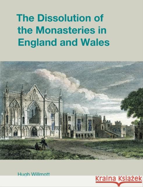 The Dissolution of the Monasteries in England and Wales Willmott, Hugh 9781800501638 Equinox Publishing Ltd - książka