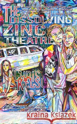 The Dissolving Zinc Theatre Chris Kelso 9780692428726 Villipede Publications - książka