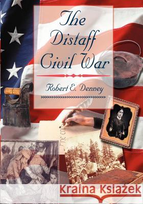 The Distaff Civil War Robert E. Denney 9781552128824 Trafford Publishing - książka