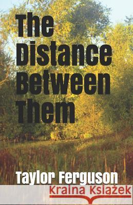 The Distance Between Them Matthew Ferguson Taylor Ferguson 9781793147363 Independently Published - książka