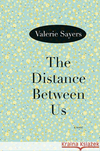 The Distance Between Us Sayers, Valerie 9780810127234 Northwestern University Press - książka