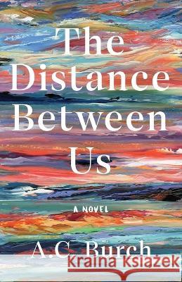 The Distance Between Us A C Burch Madeline Sorel James Iacobelli 9781734053395 Homeport Press - książka