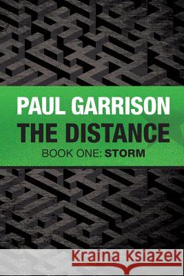 The Distance: Book One: Storm Paul Garrison 9781523315048 Createspace Independent Publishing Platform - książka