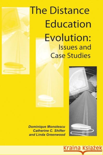 The Distance Education Evolution: Issues and Case Studies Monolescu, Dominique 9781591401209 Information Science Publishing - książka