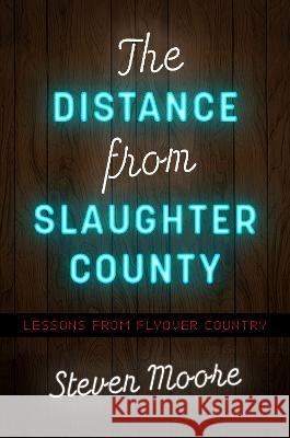 The Distance from Slaughter County: Lessons from Flyover Country Steven Moore 9781469673950 University of North Carolina Press - książka