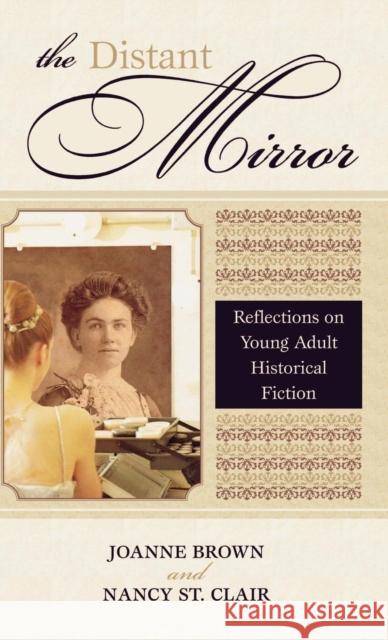 The Distant Mirror: Reflections on Young Adult Historical Fiction Brown, Joanne 9780810856257 Scarecrow Press - książka