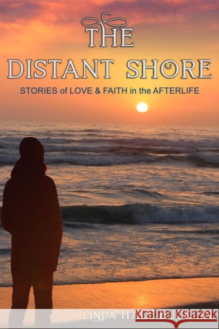 The Distant Shore: Stories of Love and Faith in the Afterlife Linda Hale Bucklin 9781644572221 Epublishing Works! - książka