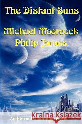 The Distant Suns Michael Moorcock, Philip James 9781617200502 Fantastic Books - książka