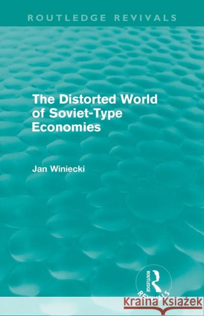 The Distorted World of Soviet-Type Economies (Routledge Revivals) Winiecki, Jan 9780415677431 Routledge - książka