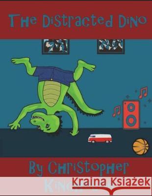 The Distracted Dino: Perfect for Young Children Jayme Kincheloe Jayme Kincheloe Starlena Kincheloe 9781717826121 Independently Published - książka