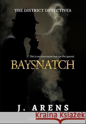The District Detectives: Baysnatch J Arens   9798985664294 Big Town Publishing - książka