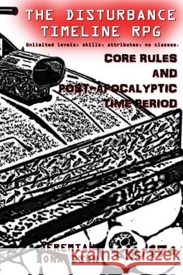 The Disturbance Timeline RPG: Core Rules and Post-apocalyptic Time Period Donaldson, Jeremiah 9781497435087 Createspace - książka