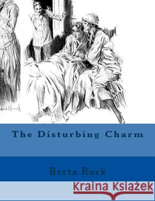 The Disturbing Charm Berta Ruck 9781511708487 Createspace - książka