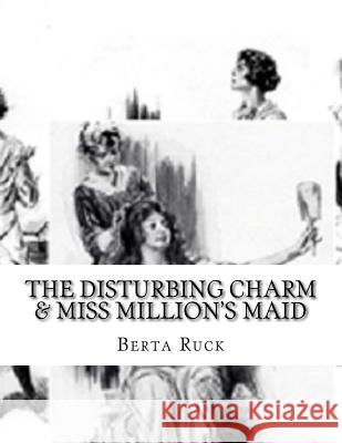 The Disturbing Charm & Miss Million's Maid Berta Ruck 9781530624980 Createspace Independent Publishing Platform - książka