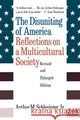 The Disuniting of America: Reflections on a Multicultural Society Arthur Meier, Jr. Schlesinger Arthur Meier, Jr. Schlesinger 9780393318548 W. W. Norton & Company - książka