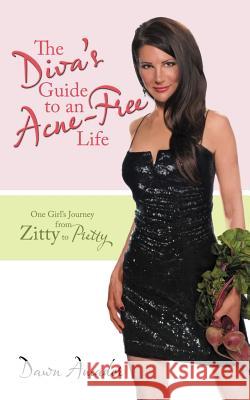 The Diva's Guide to an Acne-Free Life: One Girl's Journey from Zitty to Pretty Amador, Dawn 9781477206997 Authorhouse - książka