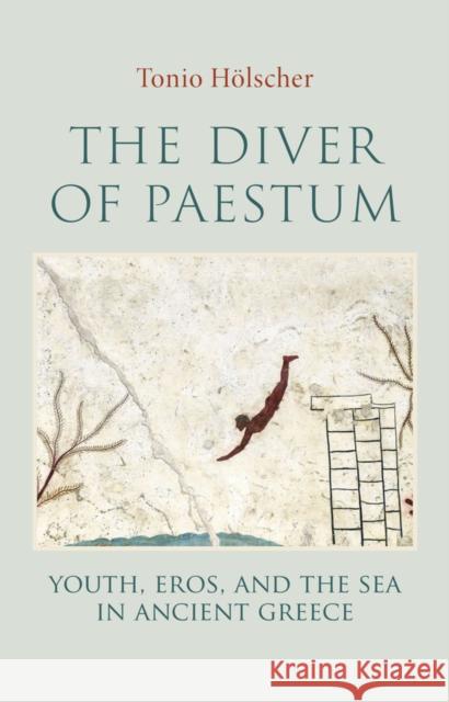 The Diver of Paestum: Youth, Eros and the Sea in Ancient Greece Tonio Holscher 9781509568130 Polity Press - książka
