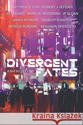 The Divergent Fates Anthology Robert J. Defendi Js Hughes Mark W. Woodring 9781949174038 Division Zero Press - książka