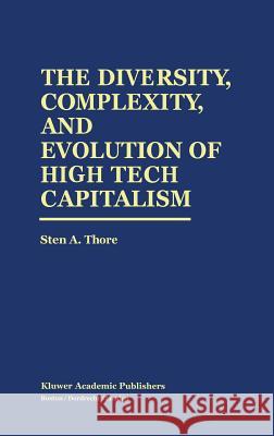 The Diversity, Complexity, and Evolution of High Tech Capitalism Sten A. Thore Jeffrey H. Reed Hugh F. Vanlandingham 9780792396390 Kluwer Academic Publishers - książka