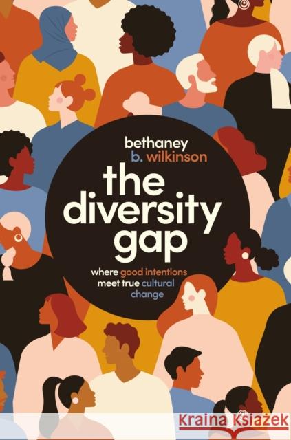 The Diversity Gap: Where Good Intentions Meet True Cultural Change Bethaney Wilkinson 9781400226313 HarperCollins Focus - książka