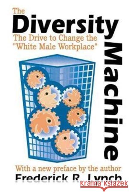 The Diversity Machine: The Drive to Change the White Male Workplace Frederick R. Lynch 9781138535206 Routledge - książka