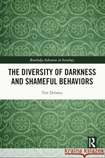 The Diversity of Darkness and Shameful Behaviors Tim (State University of New York at Oswego, USA) Delaney 9781032252865 Taylor & Francis Ltd - książka