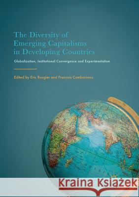 The Diversity of Emerging Capitalisms in Developing Countries: Globalization, Institutional Convergence and Experimentation Rougier, Eric 9783319842813 Palgrave MacMillan - książka