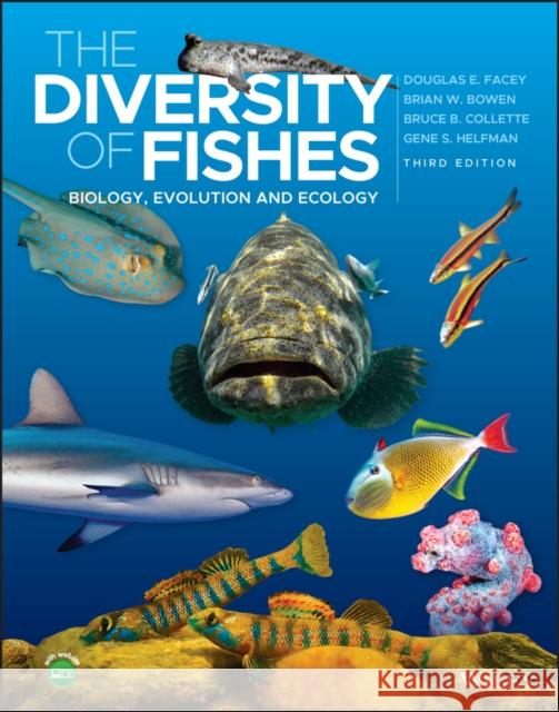 The Diversity of Fishes: Biology, Evolution and Ecology Douglas E. Facey Brian W. Bowen Bruce B. Collette 9781119341918 Wiley-Blackwell (an imprint of John Wiley & S - książka