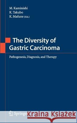 The Diversity of Gastric Carcinoma: Pathogenesis, Diagnosis and Therapy Kaminishi, M. 9784431211396 Springer Japan - książka